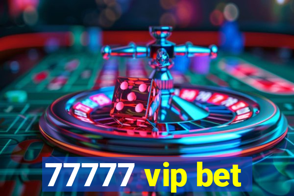 77777 vip bet